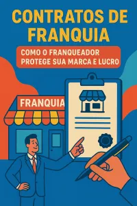 Imagem principal do artigo Contratos de Franquia: Como o Franqueador Protege Sua Marca e Lucros